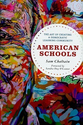 American Schools: The Art of Creating a Democratic Learning Community by Sam Chaltain