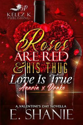 Roses Are Red & His Thug Love Is True: Anaria X Drake by E. Shanie