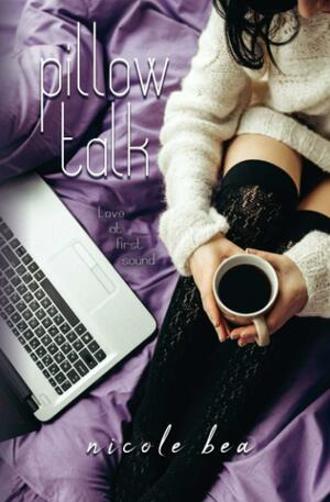 Pillow Talk: A Young Adult Novel by Nicole Bea