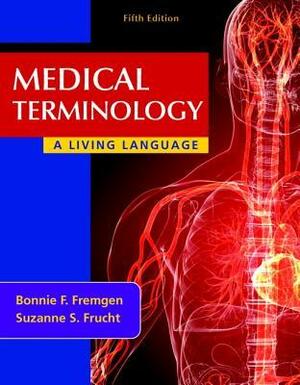 Medical Terminology: A Living Language by Suzanne S. Frucht, Bonnie F. Fremgen