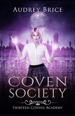 Thirteen Covens Academy: Coven Society by Audrey Brice