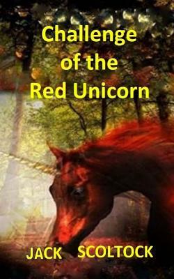 Challenge of the Red Unicorn by Jack Scoltock