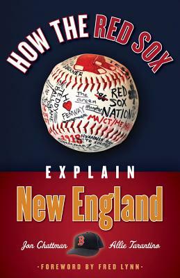 How the Red Sox Explain New England by Allie Tarantino, Jon Chattman