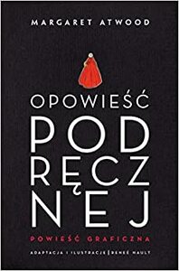 Opowieść Podręcznej. Powieść graficzna by Margaret Atwood