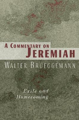 Commentary on Jeremiah: Exile and Homecoming by Walter Brueggemann