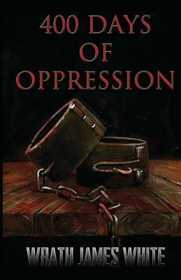 400 Days of Oppression by Wrath James White