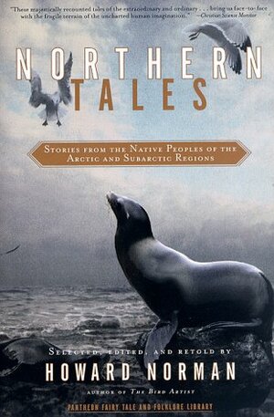 Northern Tales: Stories from the Native Peoples of the Arctic and Sub-Arctic Regions by Howard Norman