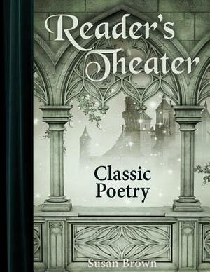 Reader's Theater: Classic Poetry by Susan Brown