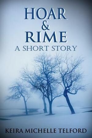 Hoar & Rime by Keira Michelle Telford