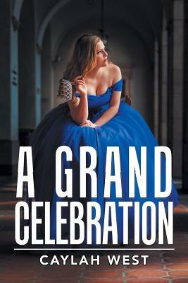 A Grand Celebration by Caylah West