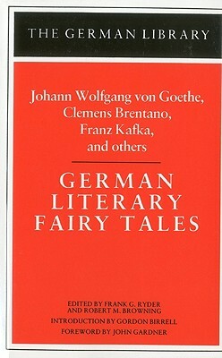 German Literary Fairy Tales: Johann Wolfgang Von Goethe, Clemens Brentano, Franz Kafka, and Others by 