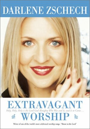 Extravagant Worship by Darlene Zschech