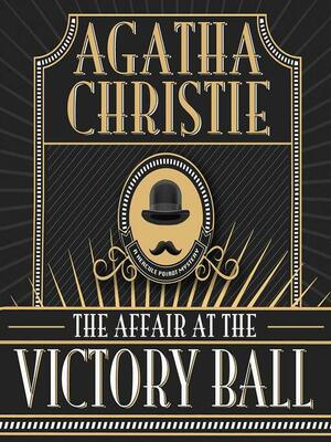 The Affair at the Victory Ball by Agatha Christie