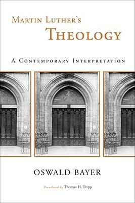 Martin Luther's Theology: A Contemporary Interpretation by Oswald Bayer