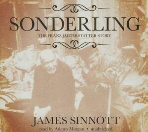 Sonderling: The Franz Jaegerstatter Story by James Sinnott