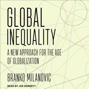 Global Inequality: A New Approach for the Age of Globalization by Branko Milanović