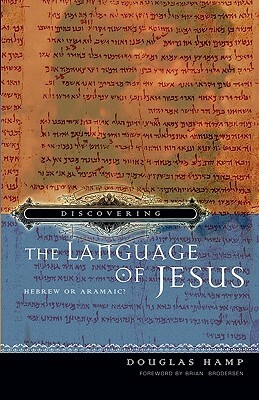 Discovering the Language of Jesus: Hebrew or Aramaic? by Douglas Hamp