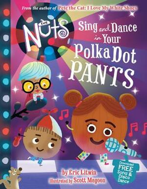 The Nuts: Sing and Dance in Your Polka-Dot Pants by Eric Litwin