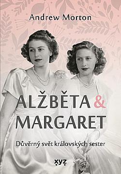 Alžběta & Margaret: Důvěrný svět královských sester by Andrew Morton