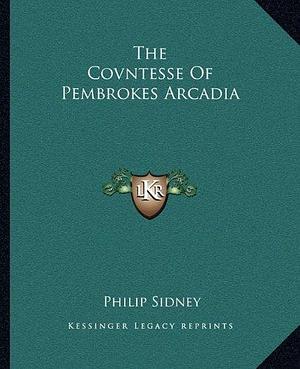 The Covntesse Of Pembrokes Arcadia by Philip Sidney, Philip Sidney