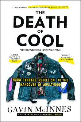 The Death of Cool: From Teenage Rebellion to the Hangover of Adulthood by Gavin McInnes