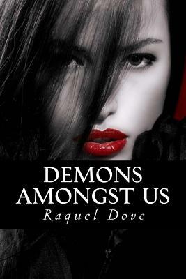 Demons Amongst Us by Raquel Dove