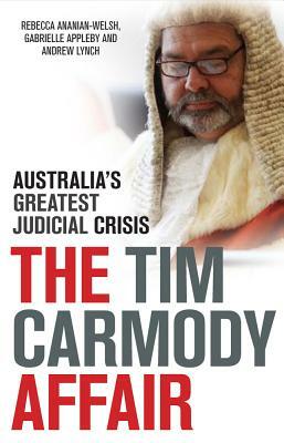 The Tim Carmody Affair: Australia's Greatest Judicial Crisis by Andrew Lynch, Rebecca Ananian-Welsh, Gabrielle Appleby