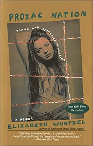 Prozac Nation: Young and Depressed in America: A Memoir by Elizabeth Wurtzel