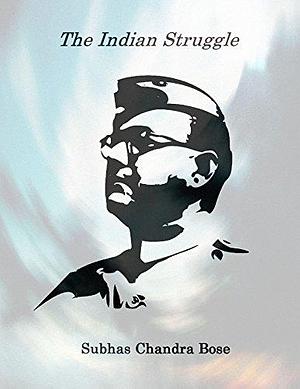 The Indian Struggle by Subhas Chandra Bose, Subhas Chandra Bose