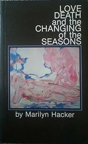 Love, Death and the Changing of the Seasons by Marilyn Hacker