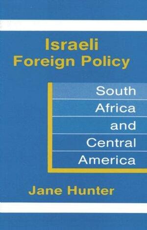 Israeli Foreign Policy: South Aftica and Central America by Jane Hunter