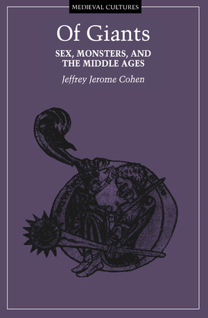 Of Giants, Volume 17: Sex, Monsters, and the Middle Ages by Jeffrey Jerome Cohen