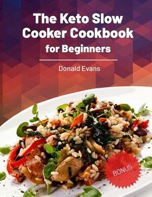 The Keto Slow Cooker Cookbook for Beginners by Donald Evans