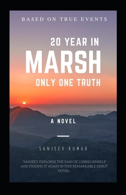 20 Year in Marsh Only One Truth by Sanjeev Kumar