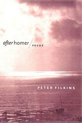 After Homer: Poems by Peter Filkins