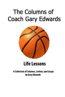 The Columns of Coach Gary Edwards: Life Lessons by Gary Edwards