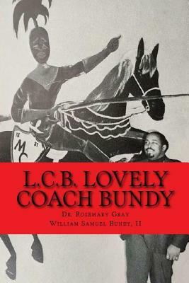 L.C.B. Lovely Coach Bundy by William Samuel Bundy II, Rosemary Gray