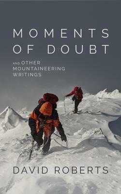 Moments of Doubt and Other Mountaineering Writings by David Roberts