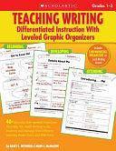 Teaching Writing: Differentiated Instruction with Leveled Graphic Organizers - 40+ Reproducible, Leveled Organizers That Help You Teach Writing to All Students and Manage Their Different Learning Needs Easily and Effectively by Nancy L. Witherell, Mary C. McMackin