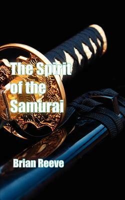The Spirit of the Samurai by Brian Reeve