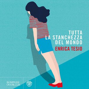 Tutta la stanchezza del mondo by Enrica Tesio