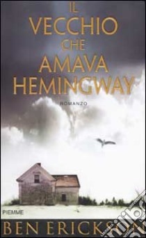 Il vecchio che amava Hemingway by Ben Erickson