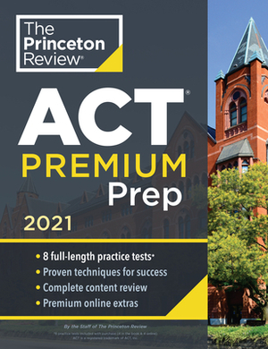 Princeton Review ACT Premium Prep, 2021: 8 Practice Tests + Content Review + Strategies by The Princeton Review