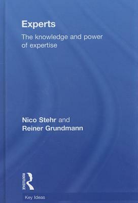Experts: The Knowledge and Power of Expertise by Reiner Grundmann, Nico Stehr