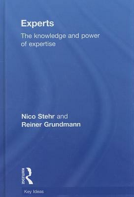 Experts: The Knowledge and Power of Expertise by Nico Stehr, Reiner Grundmann