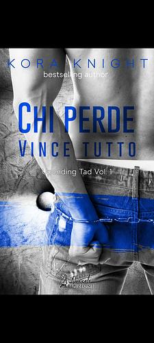 Chi perde vince tutto by Kora Knight