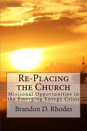 Re-Placing the Church: Family and Friends Edition by Brandon Rhodes