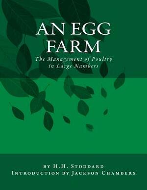 An Egg Farm: The Management of Poultry in Large Numbers by H. H. Stoddard