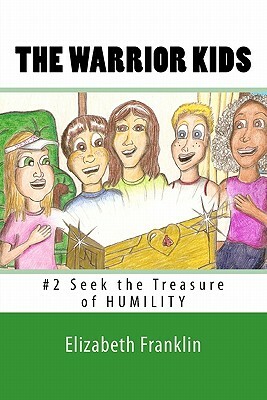 The Warrior Kids: Seek the Treasure of Humility by Elizabeth Franklin