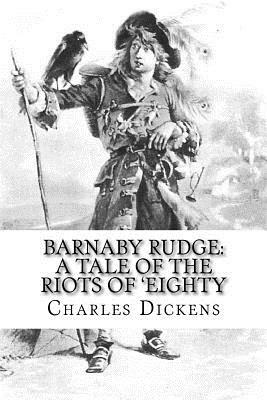 Barnaby Rudge: A Tale of the Riots of 'Eighty by Charles Dickens